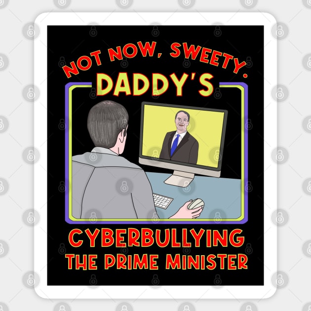 Not Now, Sweety. Daddy's Cyberbullying the Prime Minister Sticker by DiegoCarvalho